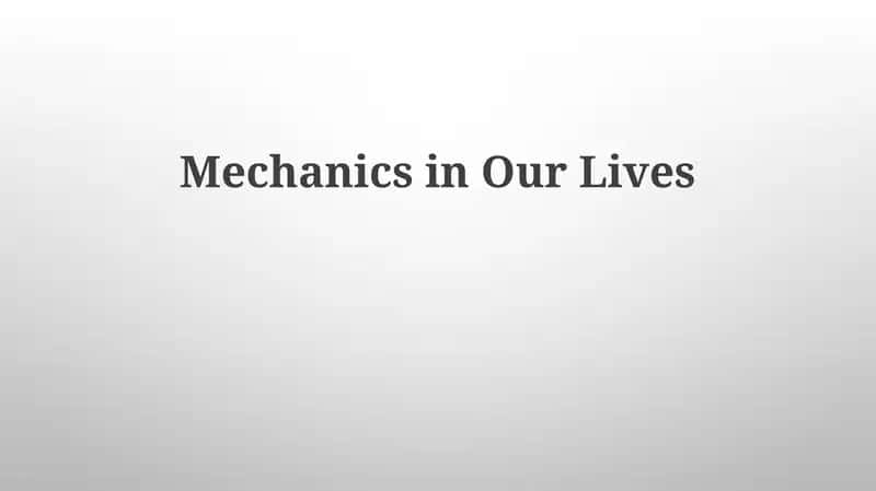 Mechanics in Our Lives