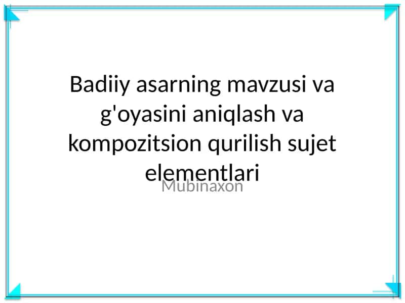Badiiy asarning mavzusi va g'oyasini aniqlash va kompozitsion qurilish sujet elementlari