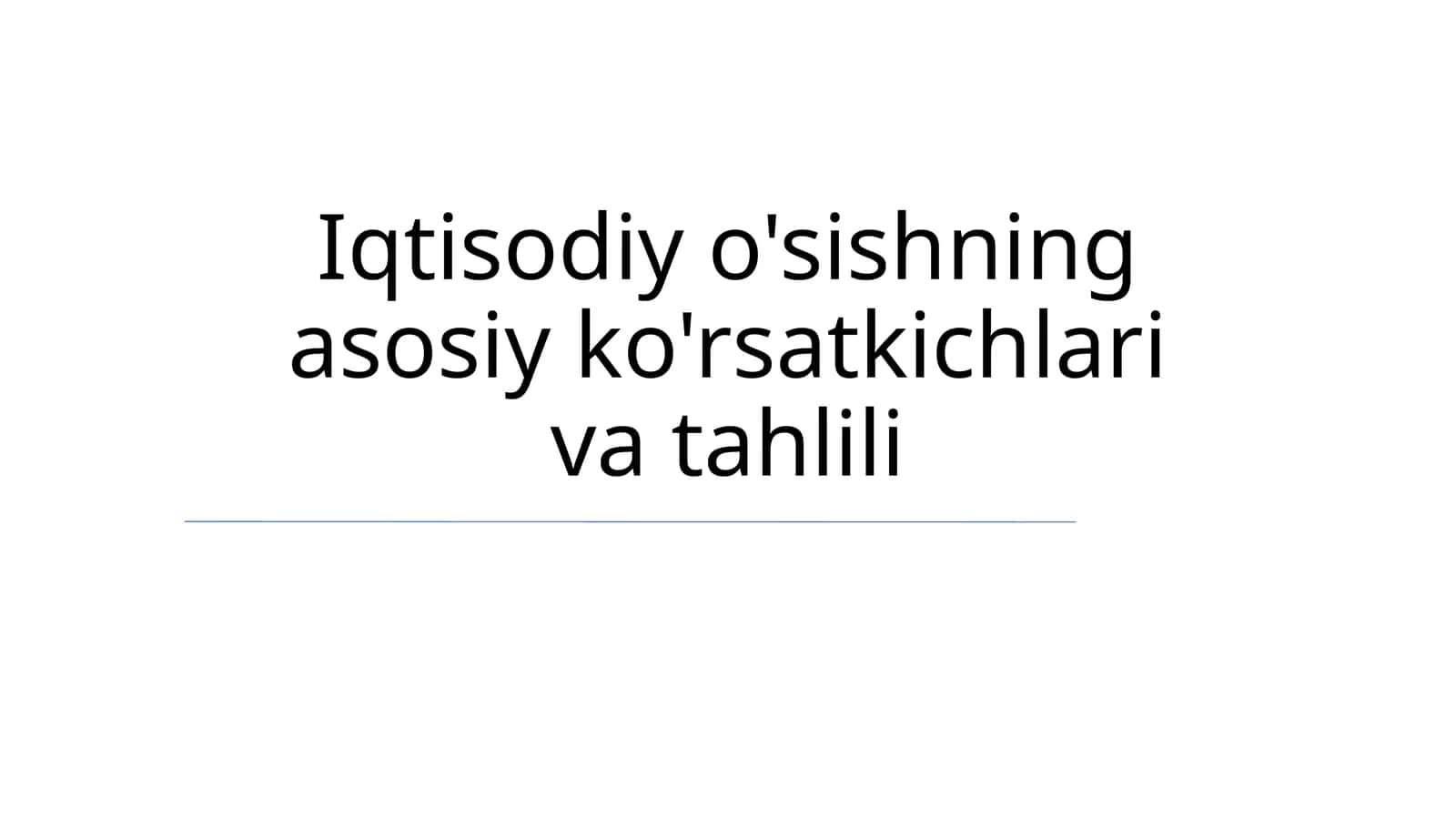 Iqtisodiy o'sishning asosiy ko'rsatkichlari va tahlili