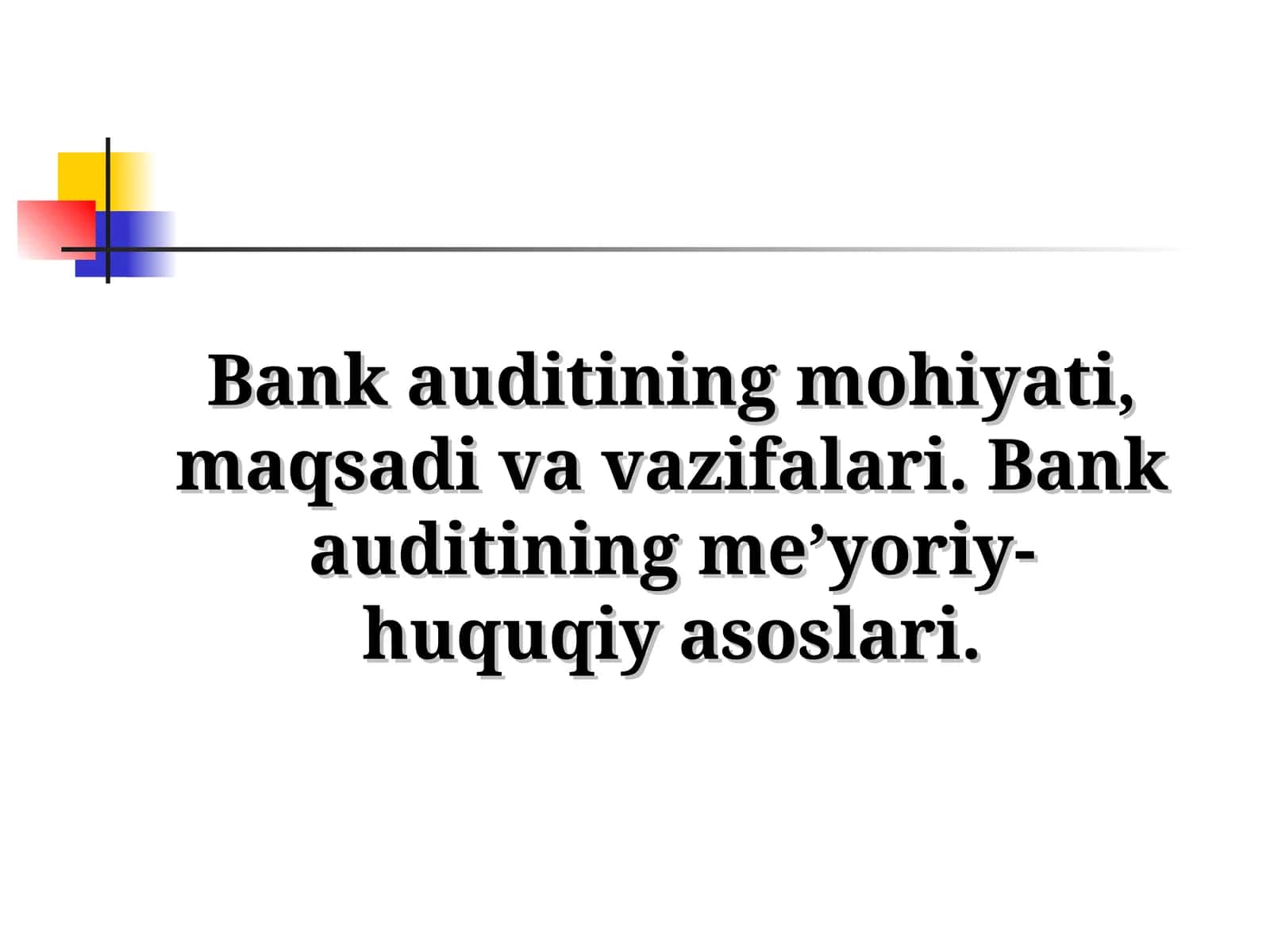 Bank auditining mohiyati, maqsadi va vazifalari. Bank auditining me’yoriy-huquqiy asoslari