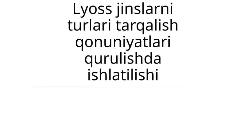 Lyoss jinslarni turlari tarqalish qonuniyatlari qurulishda ishlatilishi