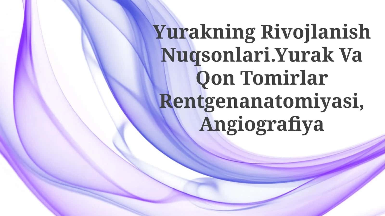 Yurakning Rivojlanish Nuqsonlari.Yurak Va Qon TomirlarRentgenanatomiyasi, Angiografiya