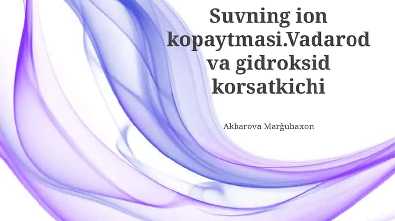 Suvning ion kopaytmasi.Vadarod va gidroksid korsatkichi