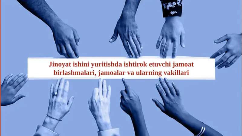 Jinoyat ishini yuritishda ishtirok etuvchi jamoat birlashmalari,jamoalar va ularning vakillari