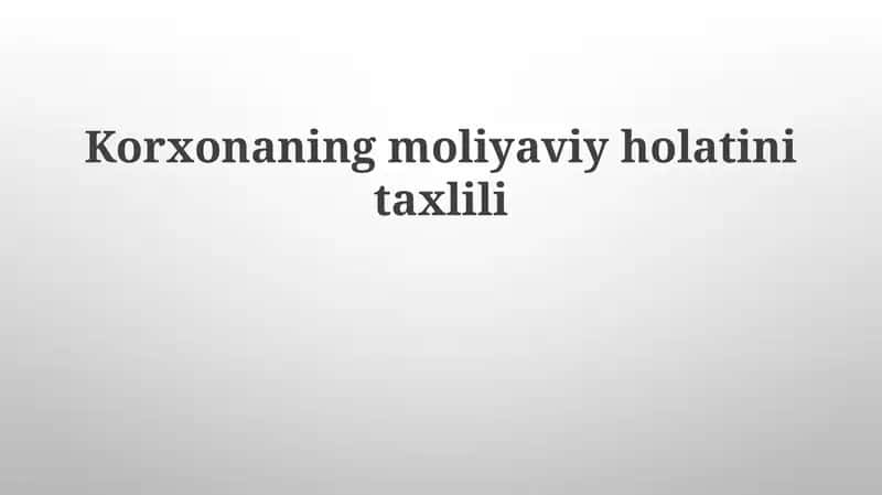 Korxonaning moliyaviy holatini tahlil qilish: Asosiy tushunchalar va metodlar