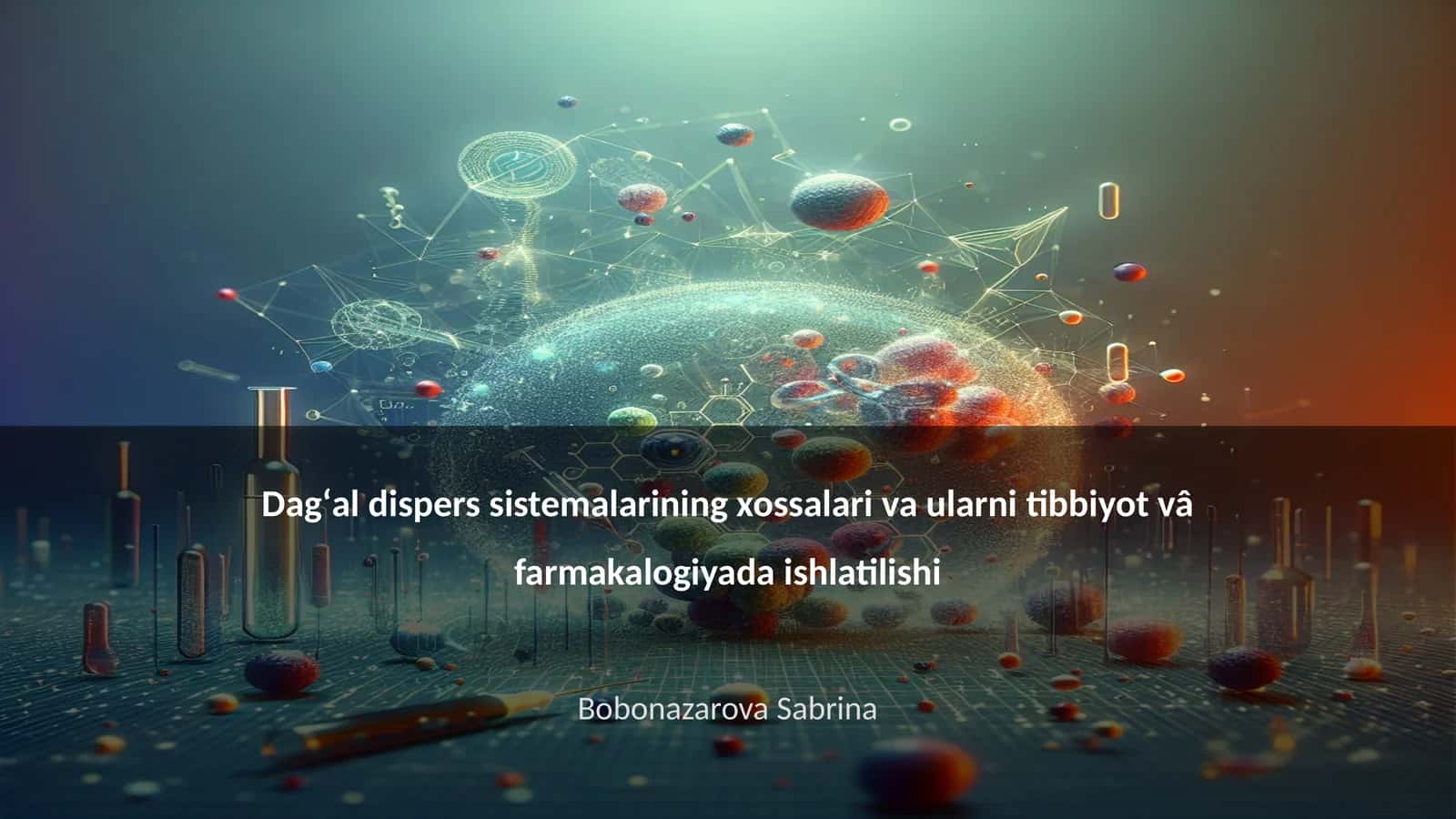 Dagʻal dispers sistemalarining xossalari va ularni tibbiyot vâ farmakalogiyada ishlatilishi