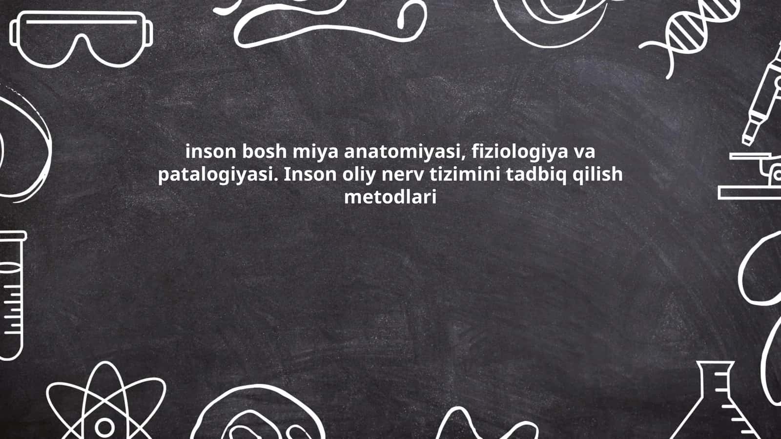 Inson bosh miya anatomiyasi, fiziologiya va patalogiyasi