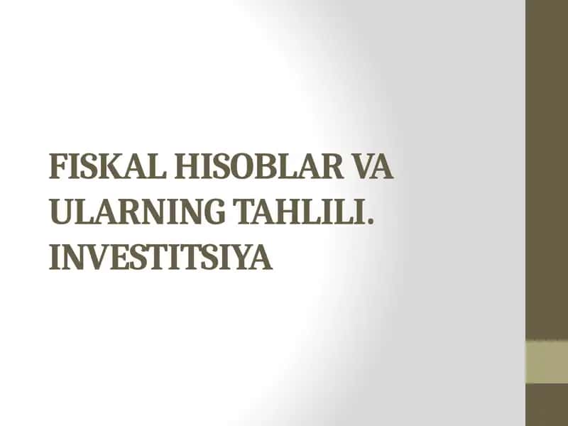 FISKAL HISOBLAR VA ULARNING TAHLILI. INVESTITSIYA
