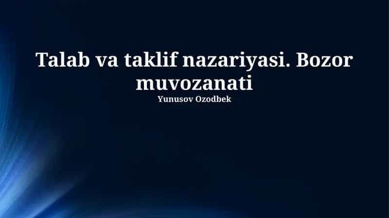 Talab va taklif nazariyasi. Bozor muvozanati