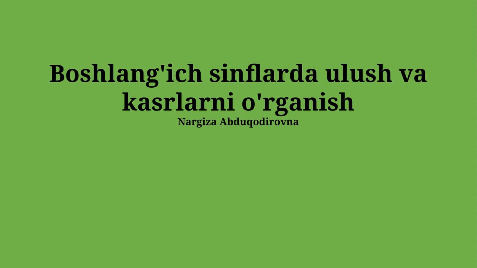 Kasr va Nisbatlarni Boshlangʻich Sinflarda Oʻqitishning Asosiy Usullari
