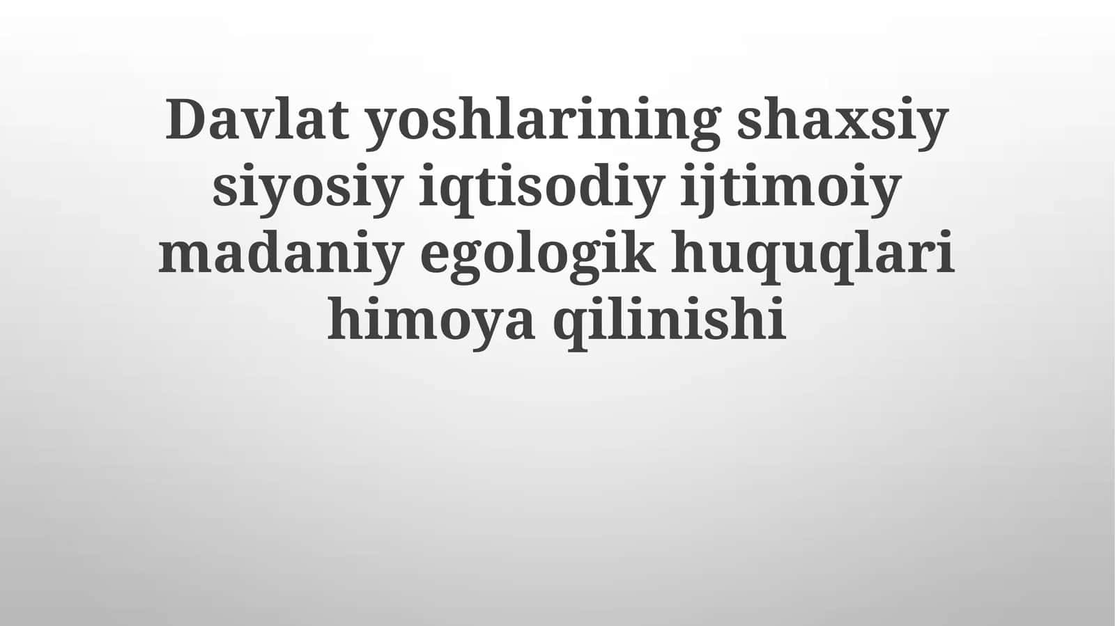 Davlatyoshlariningshaxsiysiyosiyiqtisodiyijtimoiymadaniyegologikhuquqlarihimoyaqilinishi