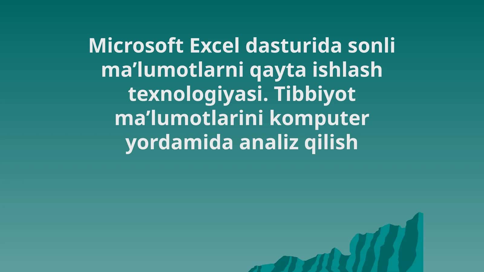 Microsoft Excel dasturida sonli ma’lumotlarni qayta ishlash texnologiyasi. Tibbiyot ma’lumotlarini komputer yordamida analiz qilish