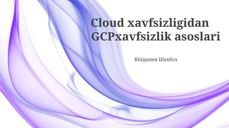 Bulut xavfsizligi va GCP xavfsizlik asoslari