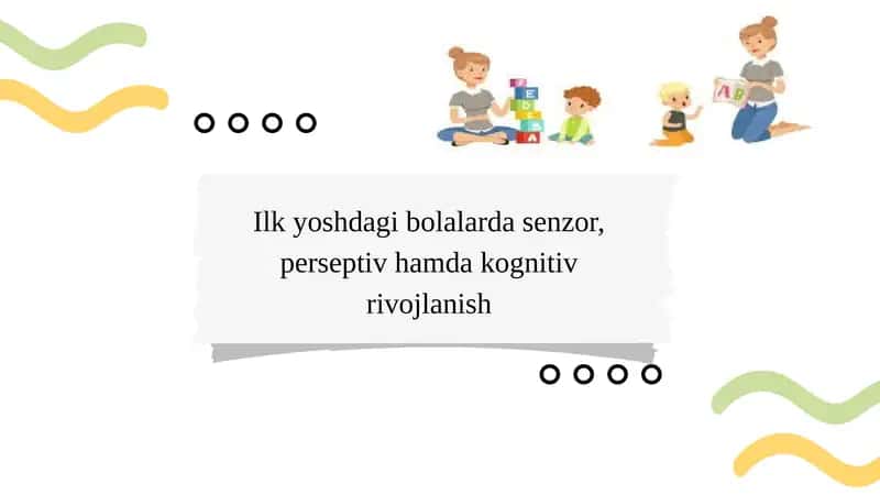 Ilk yoshdagi bolalarda senzor, perseptiv hamda kognitiv rivojlanish