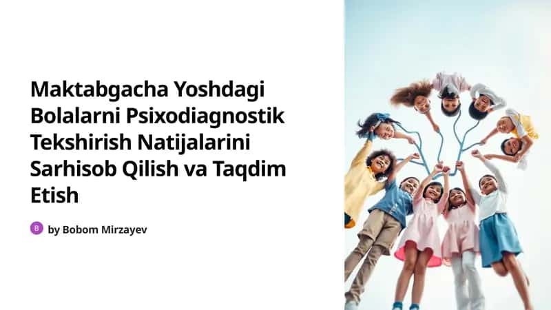 Maktabgacha Yoshdagi Bolalarni Psixodiagnostik Tekshirish Natijalarini Sarhisob Qilish va Taqdim Etish