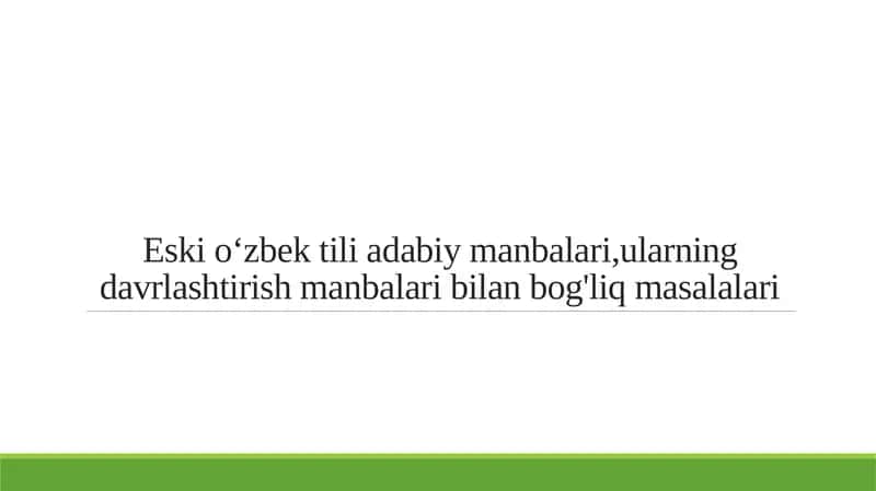 Eski oʻzbek tili adabiy manbalari,ularning davrlashtirish manbalari bilan bog'liq masalalari