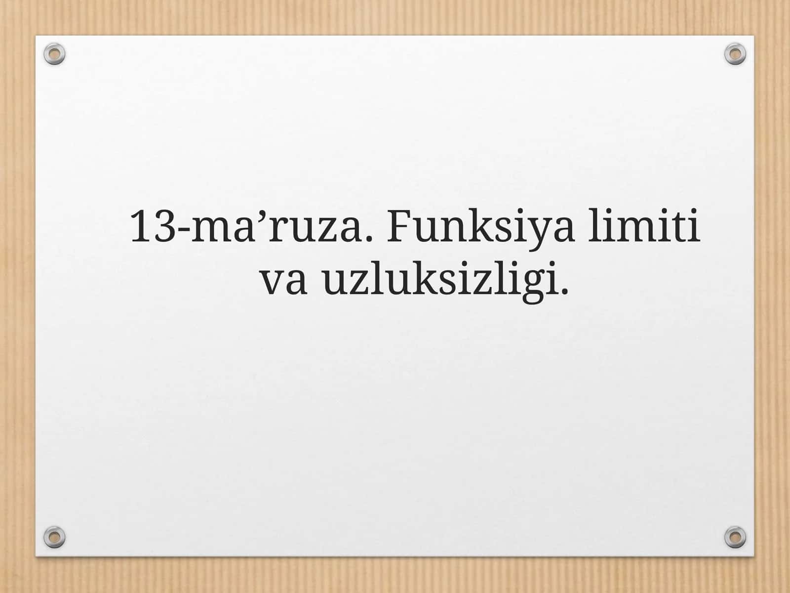 13-mа’ruzа. Funksiya limiti va uzluksizligi