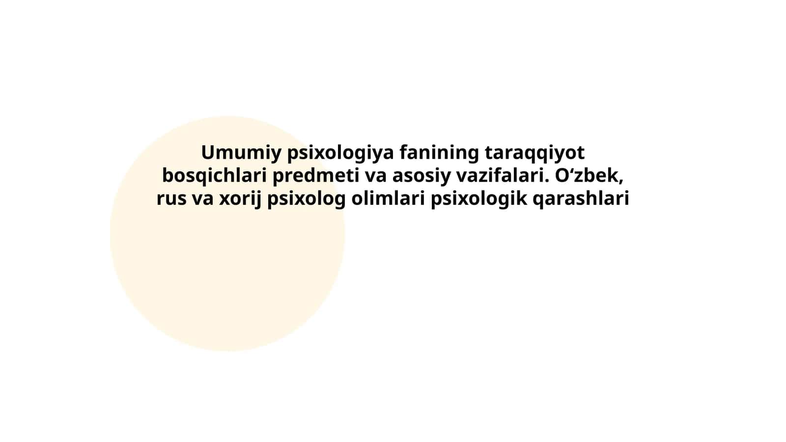 Umumiy psixologiya fanining taraqqiyot bosqichlari predmeti va asosiy vazifalari. O‘zbek, rus va xorij psixolog olimlari psixologik qarashlari