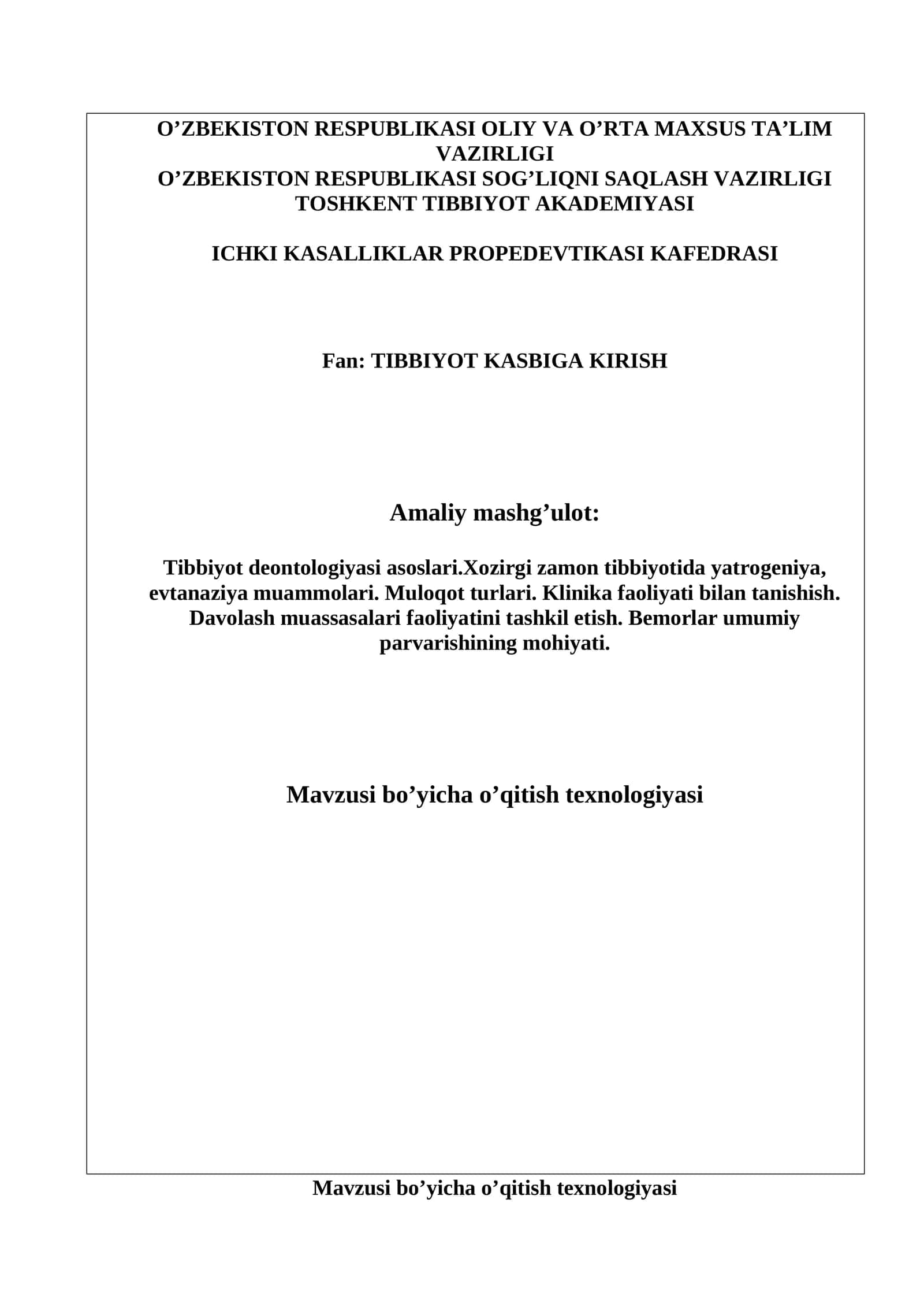 Tibbiyot deontologiyasi asoslari.Xozirgi zamon tibbiyotida yatrogeniya, evtanaziya muammolari. Muloqot turlari. Klinika faoliyati bilan tanishish. Davolash muassasalari faoliyatini tashkil etish. Bemorlar umumiy parvarishining mohiyati