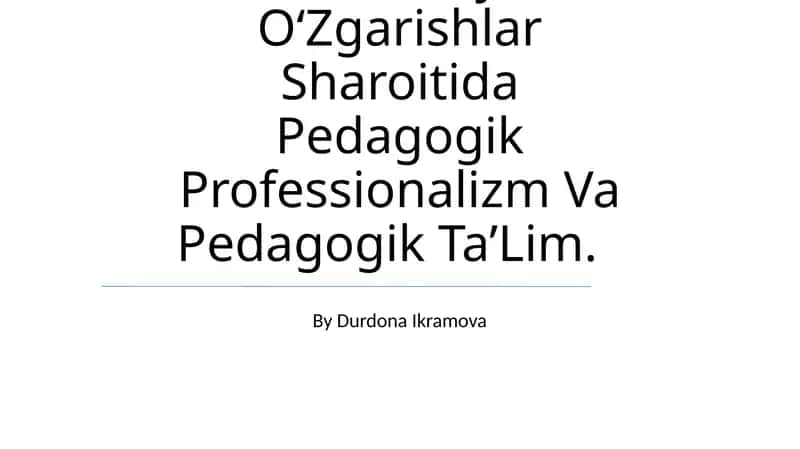 Pedagogik Qobiliyatlar. Ijtimoiy-Madaniy O‘Zgarishlar Sharoitida Pedagogik Professionalizm Va Pedagogik Ta’Lim