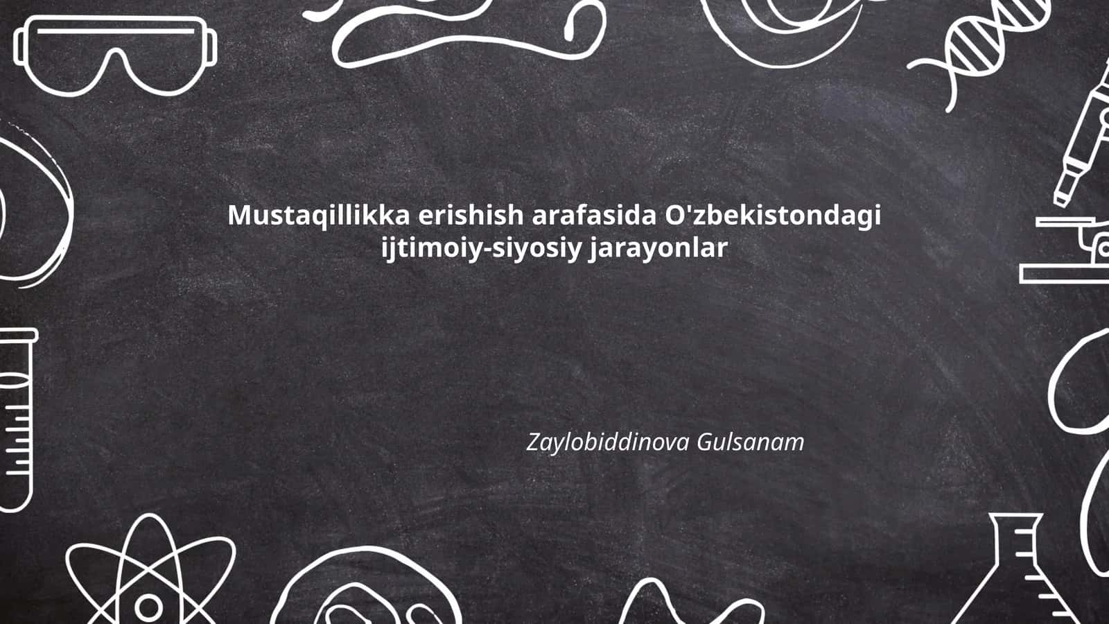 Mustaqillikka erishish arafasida O'zbekistondagi ijtimoiy-siyosiy jarayonlar