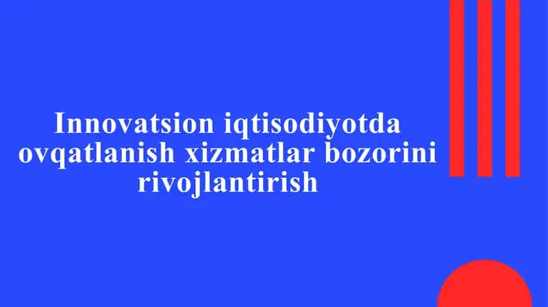 Innovatsion iqtisodiyotda ovqatlanish xizmatlar bozorini rivojlantirish