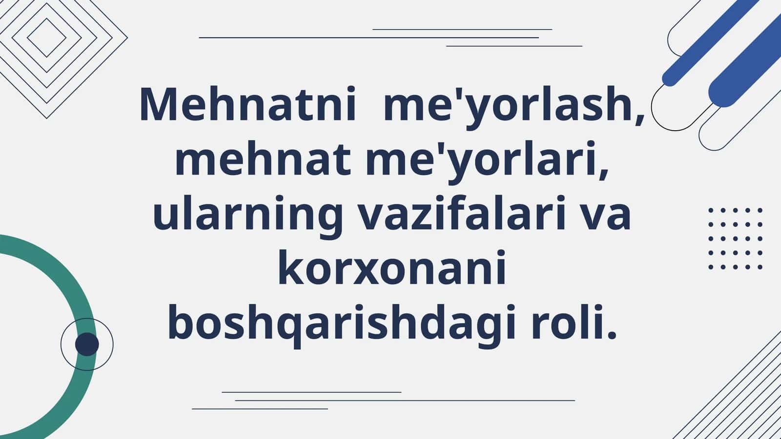 Mehnatni me'yorlash, mehnat me'yorlari, ularning vazifalari va korxonani boshqarishdagi roli
