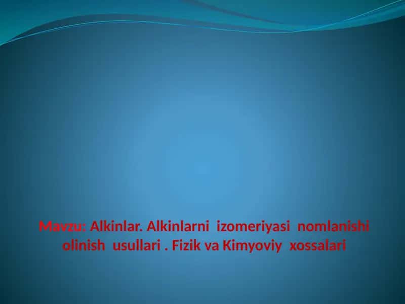 Alkinlar. Alkinlarni izomeriyasi nomlanishi olinish usullari . Fizik va kimyoviy xossalari