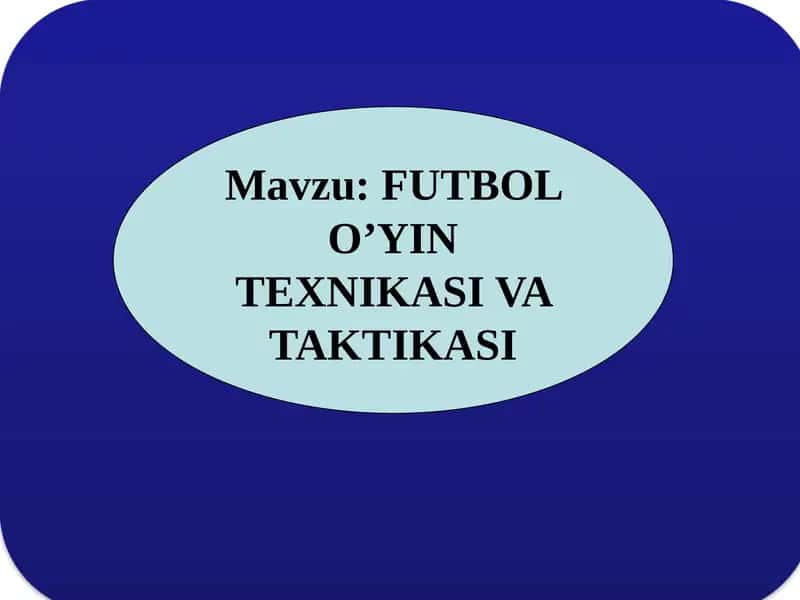 FUTBOL O’YIN TEXNIKASI VA TAKTIKASI