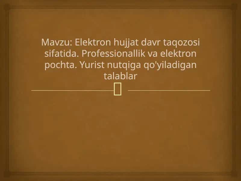 Elektron hujjat davr taqozosi sifatida. Professionallik va elektron pochta. Yurist nutqiga qo'yiladigan talablar