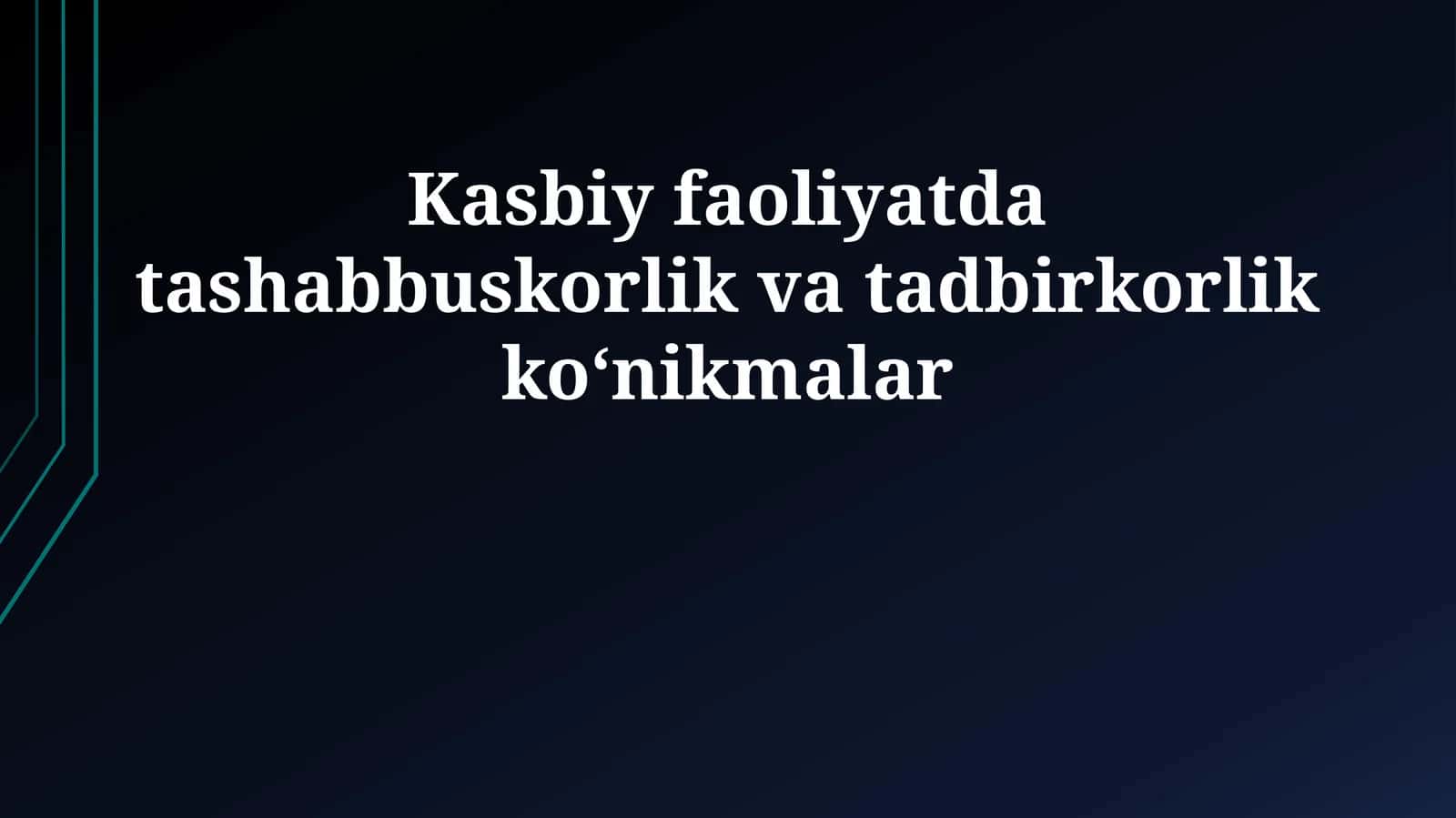 Kasbiy faoliyatda tashabbuskorlik va tadbirkorlik ko‘nikmalar