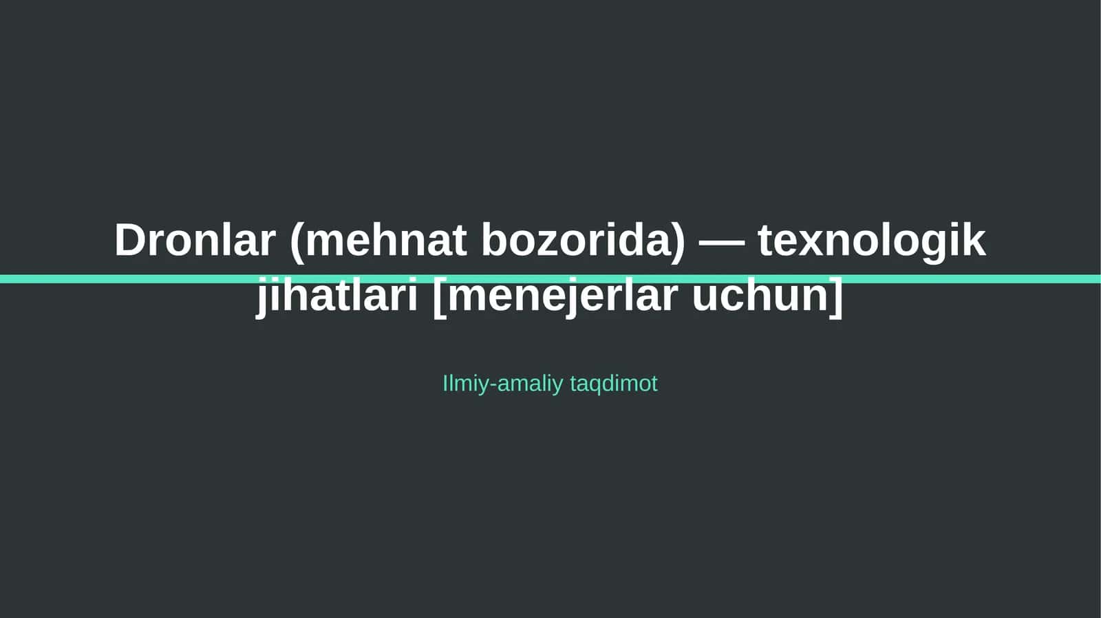 Dronlar (mehnat bozorida) — texnologik jihatlari [menejerlar uchun]