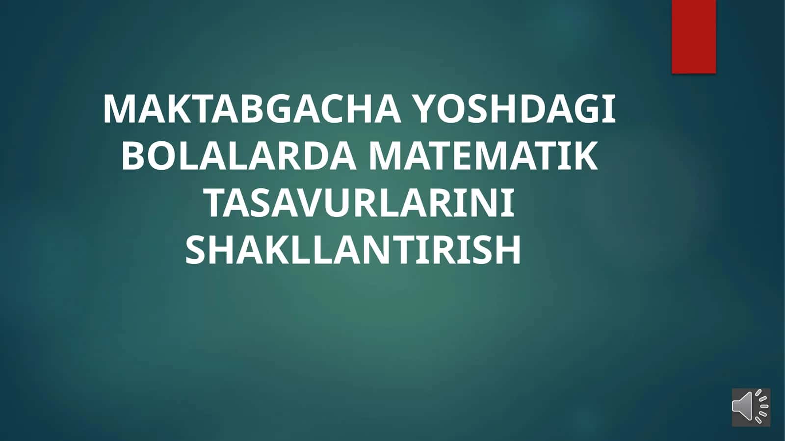 MAKTABGACHA YOSHDAGI BOLALARDA MATEMATIK TASAVURLARINI SHAKLLANTIRISH