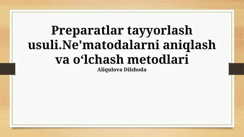 Preparatlar tayyorlash usuli.Ne'matodalarni aniqlash va oʻlchash metodlari