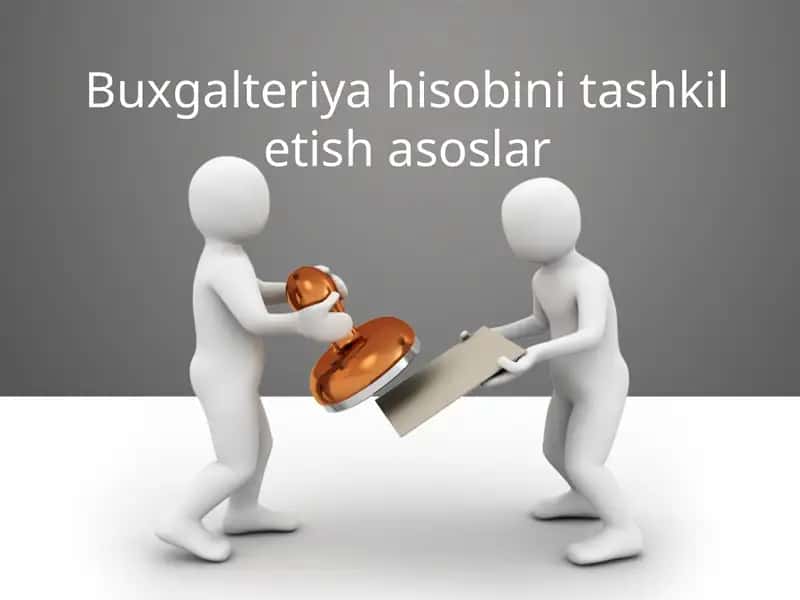 Buxgalteriya hisobini tashkil etish asoslar