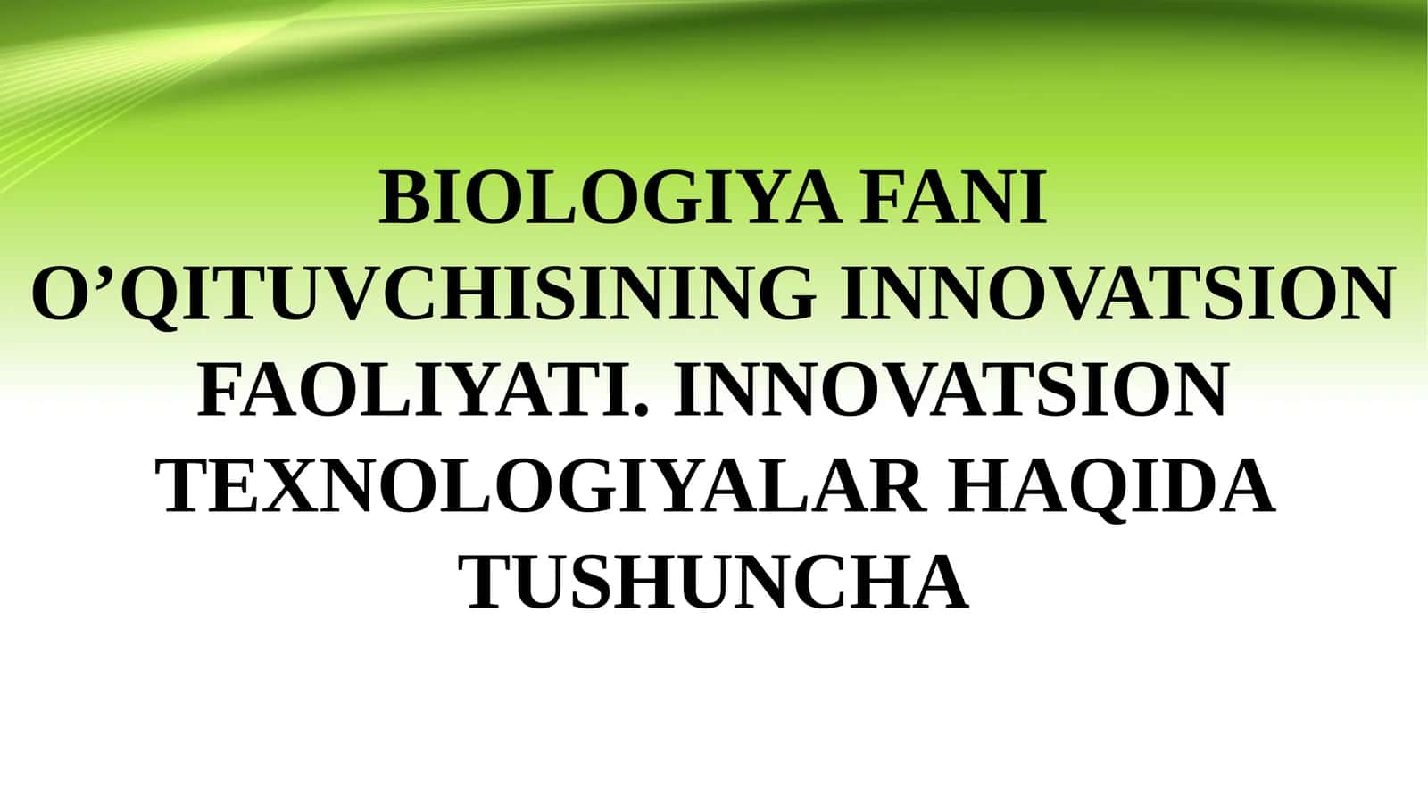 BIOLOGIYA FANI O’QITUVCHISINING INNOVATSION FAOLIYATI. INNOVATSION TEXNOLOGIYALAR HAQIDA TUSHUNCHA