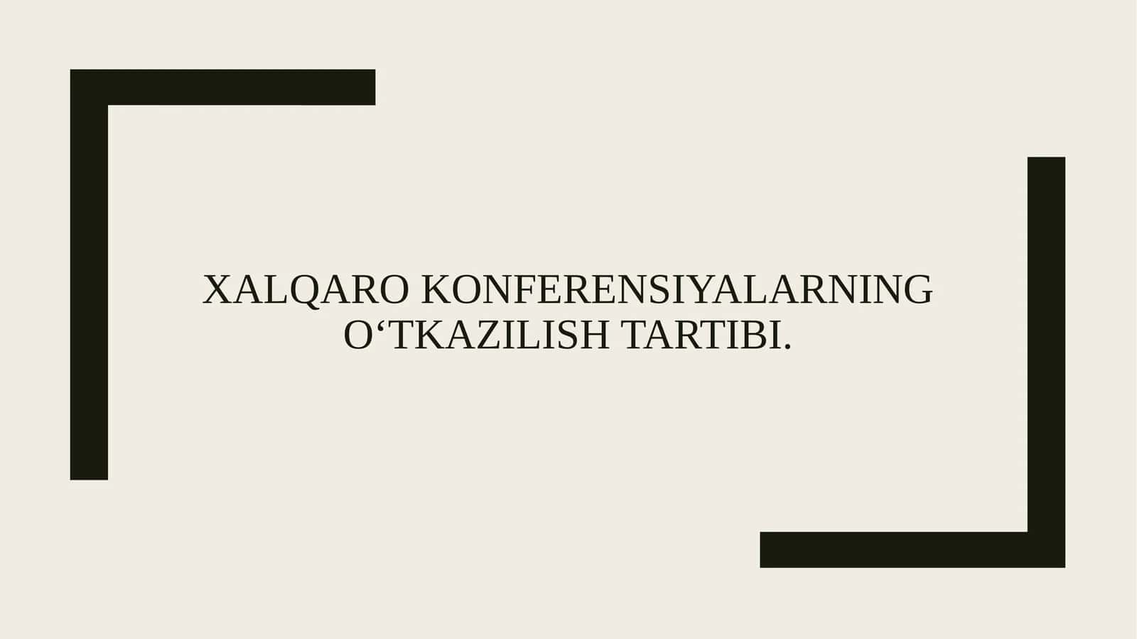Xalqaro konferensiyalarning o‘tkazilish tartibi.