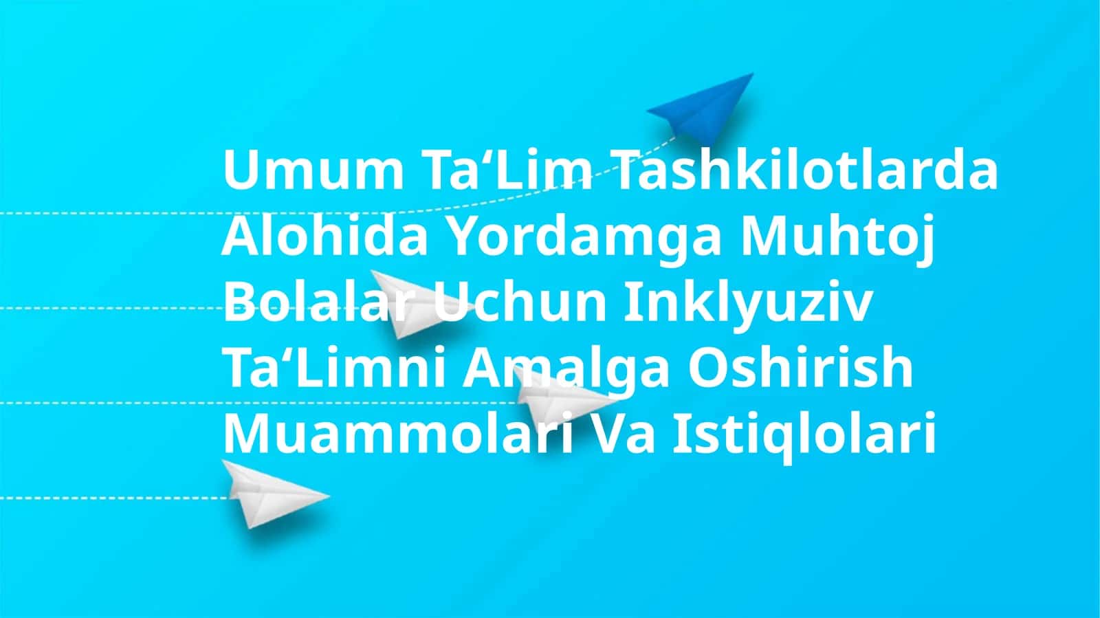 Umum Ta‘Lim Tashkilotlarda Alohida Yordamga Muhtoj Bolalar Uchun Inklyuziv Ta‘Limni Amalga Oshirish Muammolari Va Istiqlolari
