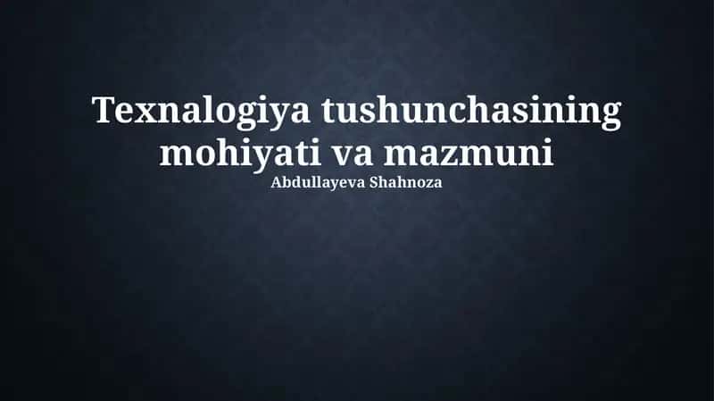 Texnologiya tushunchasining mohiyati va mazmuni
