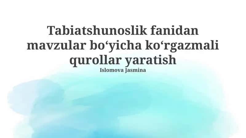 Tabiatshunoslik fanidan mavzular boʻyicha koʻrgazmali qurollar yaratish
