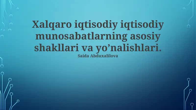 Xalqaro iqtisodiy munosabatlarning asosiy shakllari va yo’nalishlari