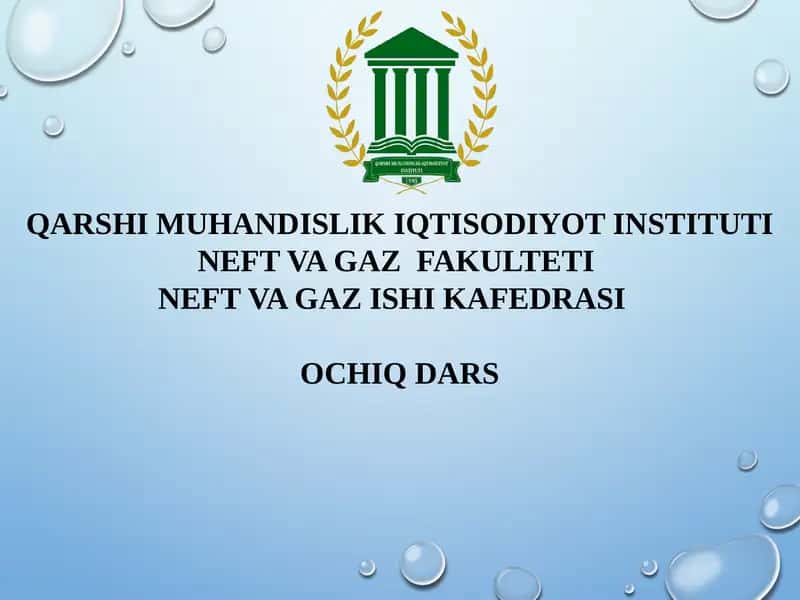 QARSHI MUHANDISLIK IQTISODIYOTINSTITUTI NEFT VA GAZ FAKULTETI NEFT VA GAZ ISHI KAFEDRASI OCHIQ DARS