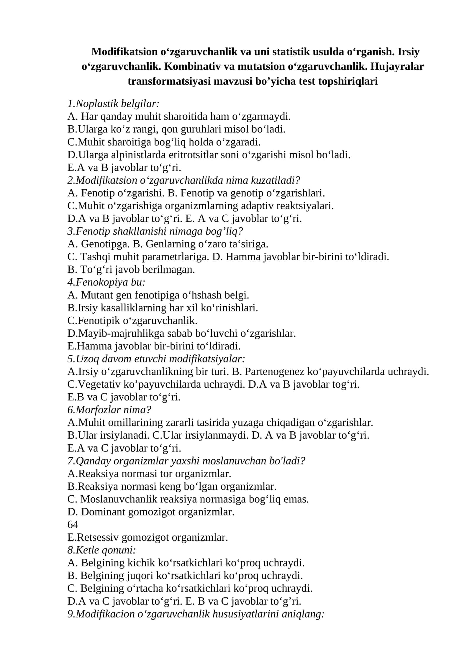Modifikatsion o‘zgaruvchanlik va uni statistik usulda o‘rganish. Irsiy o‘zgaruvchanlik. Kombinativ va mutatsion o‘zgaruvchanlik. Hujayralar transformatsiyasi mavzusi bo’yicha test topshiriqlari