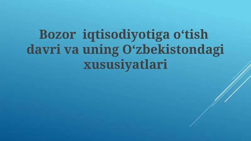 O'zbekistondagi bozor iqtisodiyotiga o'tish davri va uning O'zbekistondagi xususiyatlari