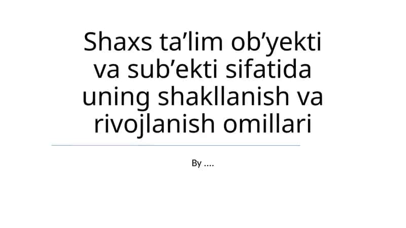 Shaxs taʼlim obʼyekti va subʼekti sifatida uning shakllanish va rivojlanish omillari