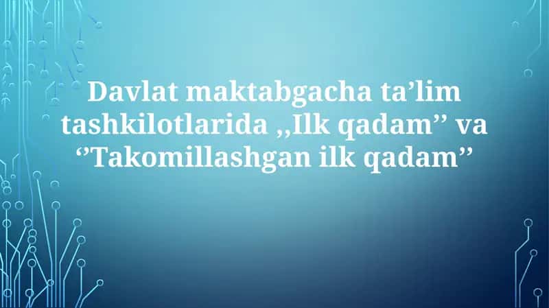 Davlat maktabgacha ta’lim tashkilotlarida ,,Ilk qadam’’ va ‘’Takomillashgan ilk qadam’’