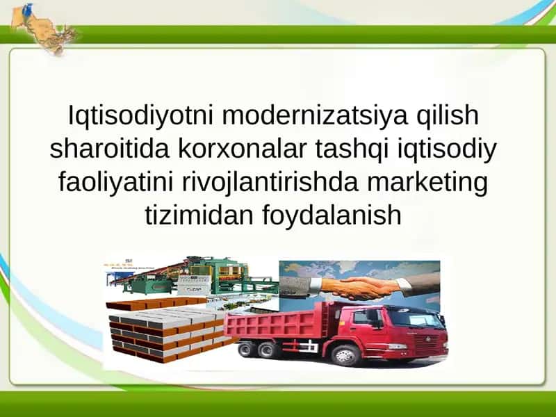 Iqtisodiyotni modernizatsiya qilish sharoitida korxonalar tashqi iqtisodiy faoliyatini rivojlantirishda marketing tizimidan foydalanish