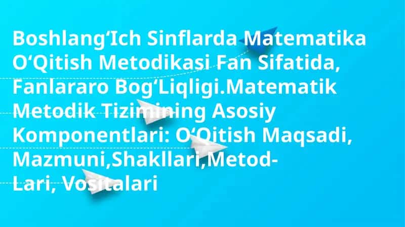 BoshlangʻIch Sinflarda Matematika OʻQitish Metodikasi