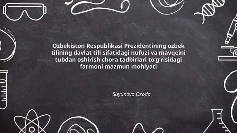 Ozbekiston Respublikasi Prezidentining ozbek tilining davlat tili sifatidagi nufuzi va mavqeini tubdan oshirish chora tadbirlari toʻgʻrisidagi farmoni mazmun mohiyati