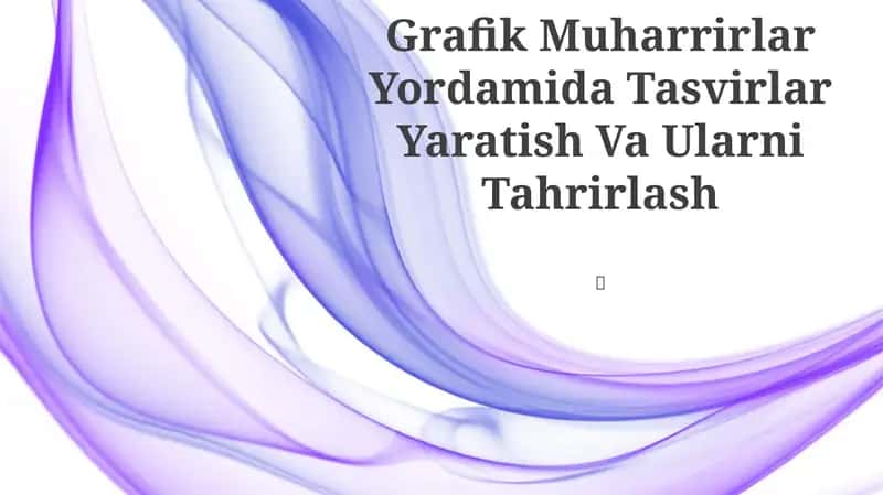Grafik Muharrirlar Yordamida Tasvirlar Yaratish Va Ularni Tahrirlash